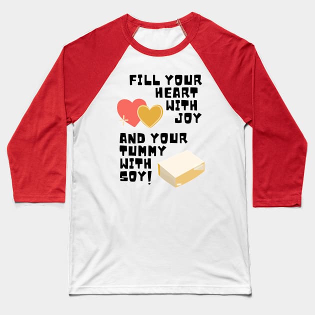 Fill Your Heart With Joy and Your Tummy With Soy! Baseball T-Shirt by TJWDraws